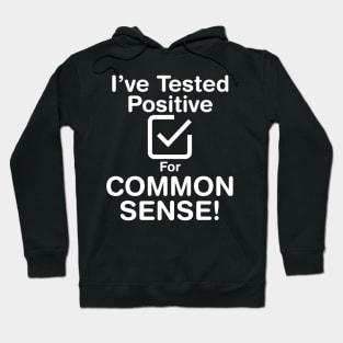 I've Tested Positive For Common Sense (Light Text) Hoodie